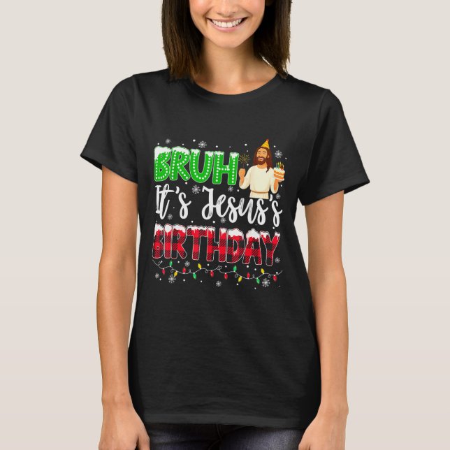 Camiseta It's Jesus's Birthday Bruh Christmas Christian Pla (Frente)