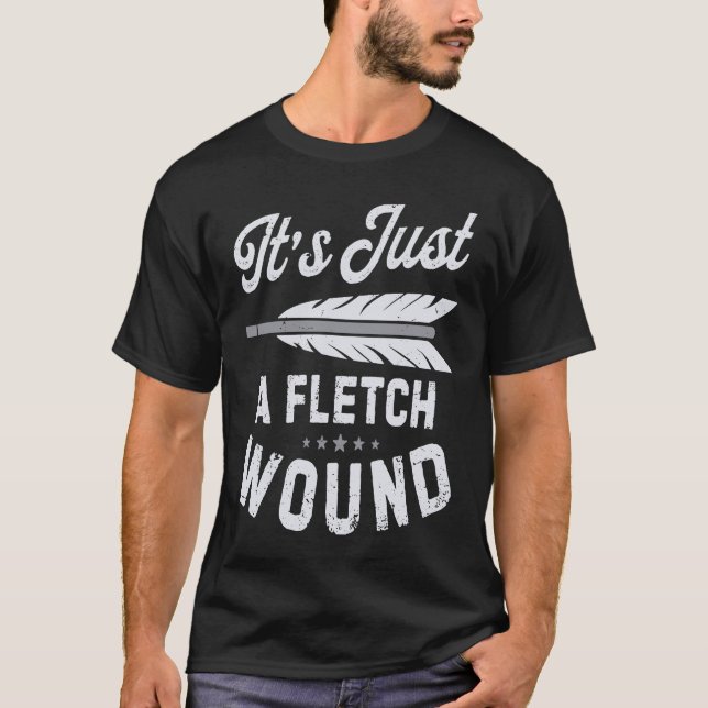 Camiseta It's Just A Fletch Wound Archery Bowhunting Archer (Frente)