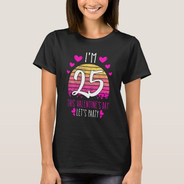 Camiseta It's My 25th Birthday This Valentines day Girl Boy (Frente)