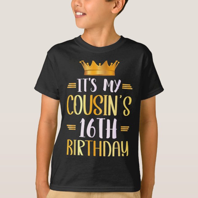Camiseta It's My Cousin's 16th Birthday Happy 16 Years Old  (Frente)
