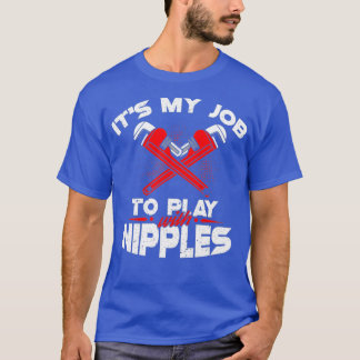 Camiseta Its My Job To Play With Nipples  Funny Plumber