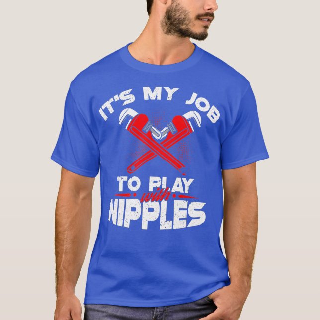 Camiseta Its My Job To Play With Nipples  Funny Plumber (Frente)