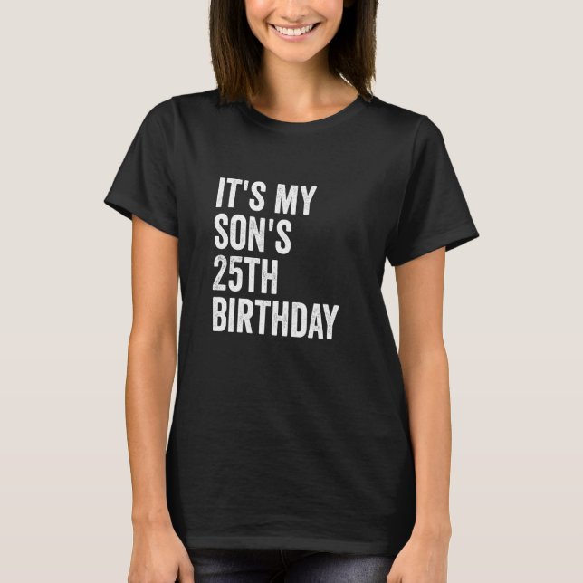 Camiseta It's My Son's 25th Birthday (Frente)