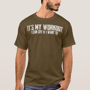 Camiseta It's My Workout I Can Cry If I Want To