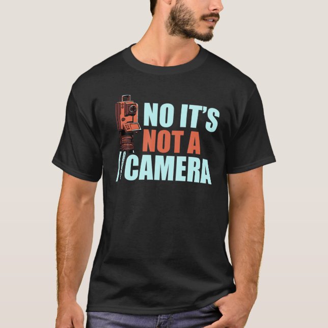 Camiseta It's Not A Camera Funny Land Surveying Surveyor Ca (Frente)