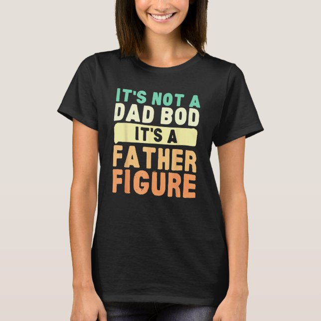 Camiseta It's Not A Dad Bod It's A Father Figure Father's D (Frente)