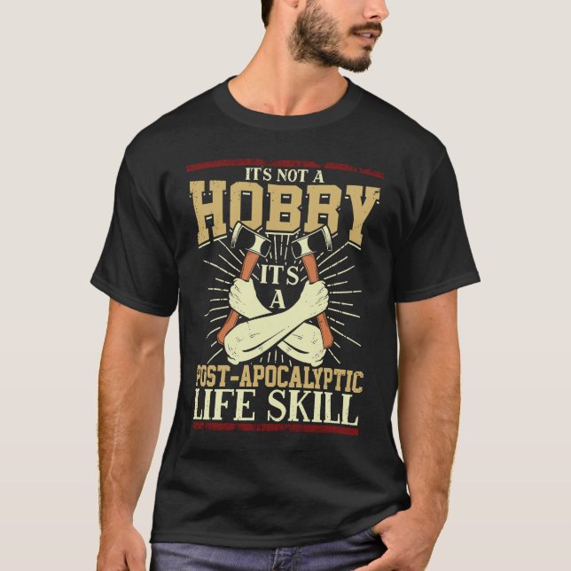 Camiseta Its Not A Hobby Its A Post Apocalyptic Life A Axe  (Frente)