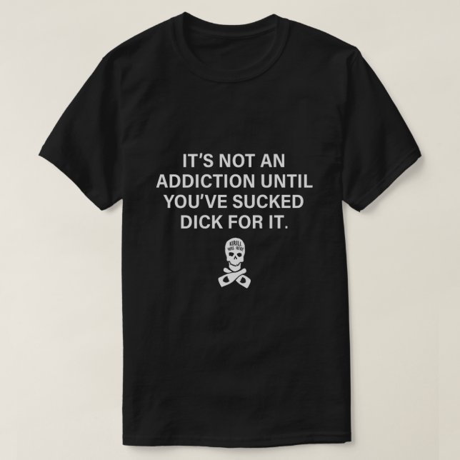 Camiseta Its Not An Addiction Until Youve Sucked on back  (Frente do Design)