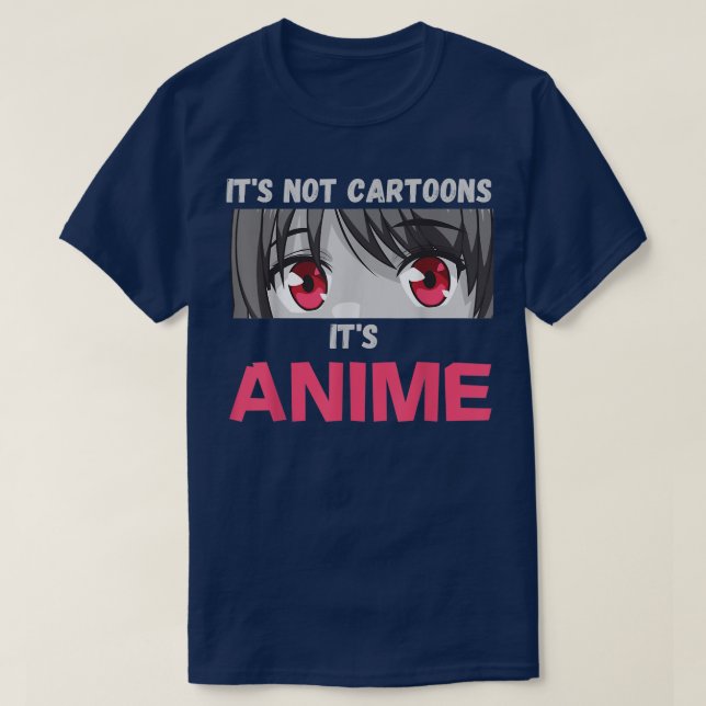Camiseta It's Not Cartoons It's Anime  (Frente do Design)
