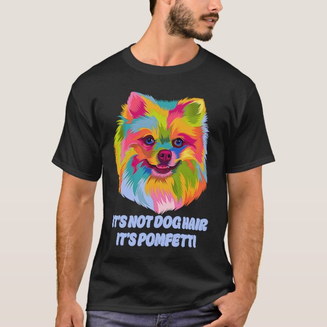Camiseta Its Not Dog Hair Its Pomfetti Pomeranian Dad Jokes (Frente)