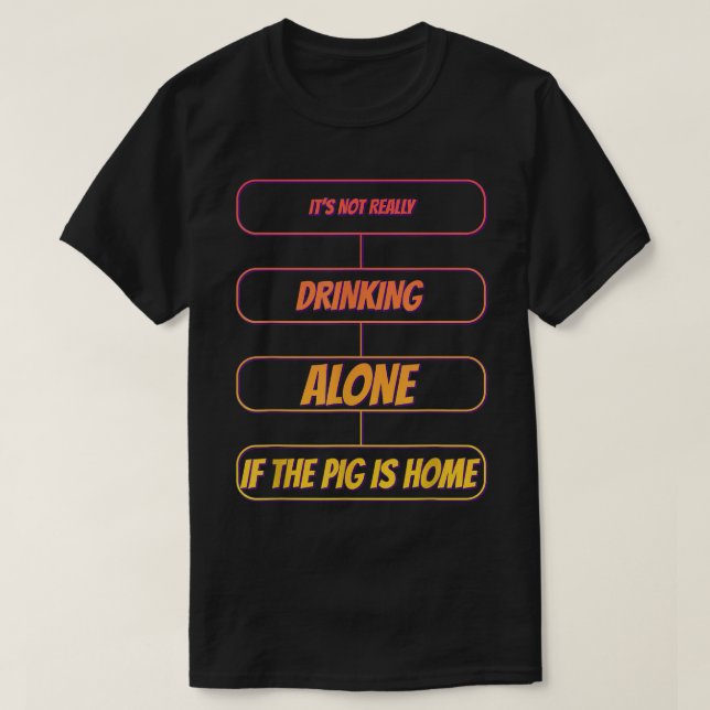 Camiseta It's Not Drinking Alone If The Pig Funny Humor Gra (Frente do Design)