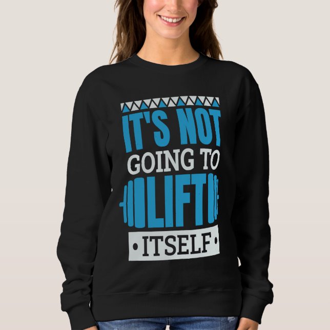Camiseta It'S Not Going To Lift Itself Powerlifter Powerlif (Frente)