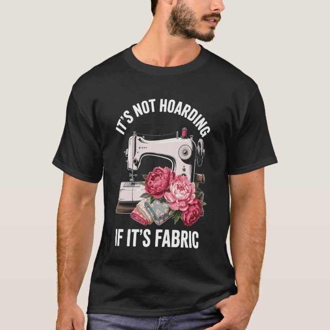 Camiseta It's Not Hoarding If It's Fabric Funny Sewing (Frente)
