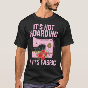 Camiseta It's Not Hoarding If Its Fabric Quilter Quilt Qui