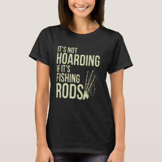 Camiseta It's Not Hoarding If It's Fishing Rods Tee Fishing
