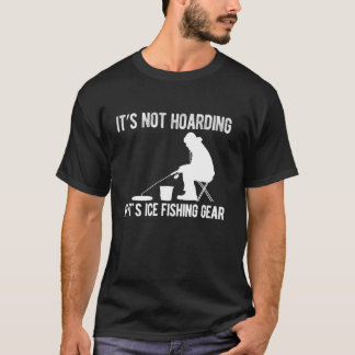 Camiseta Its Not Hoarding If Its Ice Fishing Gear