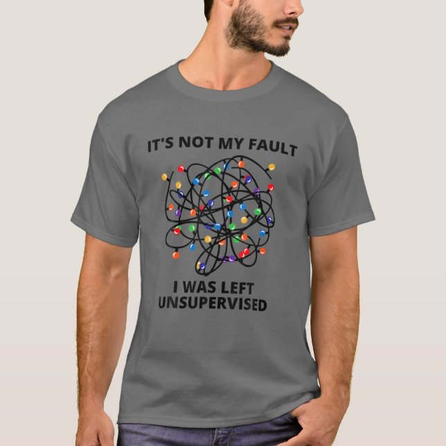 Camiseta It's Not My Fault I Was Left Unsupervised Funny Ch (Frente)