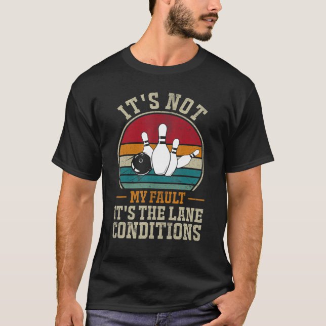 Camiseta It's Not My Fault It's The Lane Conditions Bowling (Frente)