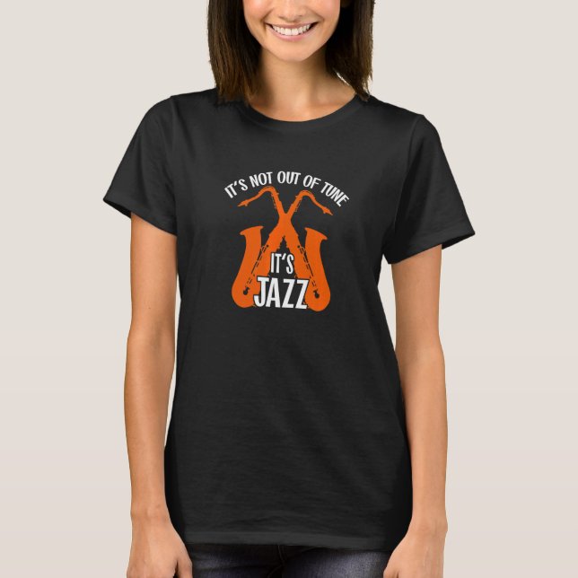 Camiseta It's not out of tune  it's Jazz Saxophone Jazzmusi (Frente)