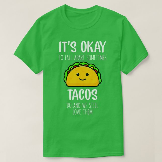 Camiseta Its Ok To Fall Apart Sometimes Tacos Do Mental Hea (Frente do Design)