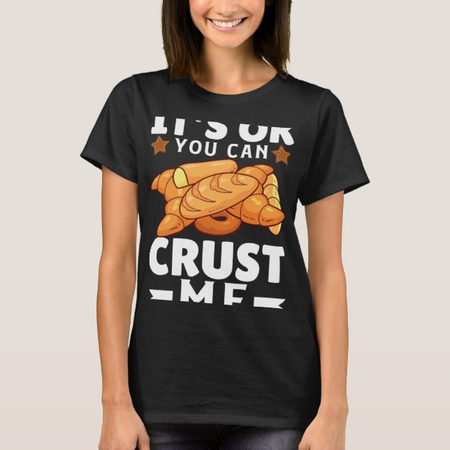 Camiseta Its Ok You Can Crust Me  Bakers Joy (Frente)