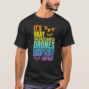 Camiseta It's Okay If You Don't Like Drones Drone Pilot