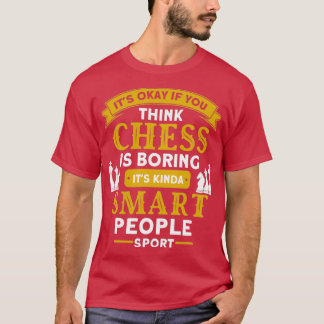 Camiseta Its Okay If You Think Chess Is Boring Chess 1