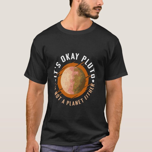 Camiseta Its Okay Pluto Im Not a Planet Either (Frente)