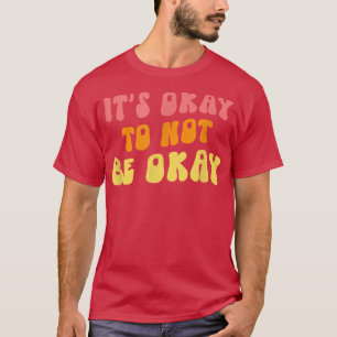 Camiseta It's Okay To Not Be Ok Mental Health - Awareness -