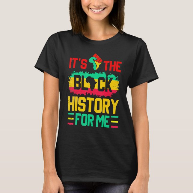 Camiseta It's The Black History For Me Funny Black History  (Frente)