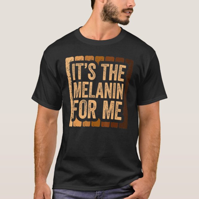 Camiseta It's The Melanin For Me, Melanated Black History M (Frente)