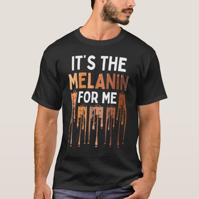 Camiseta It's The Melanin For Me Melanated Black History Mo (Frente)
