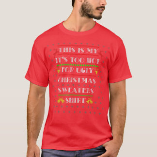 Camiseta Its Too Hot For Ugly Christmas Sweaters Funny Xmas