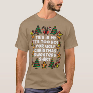 Camiseta Its Too Hot For Ugly Christmas Sweaters Funny Xmas