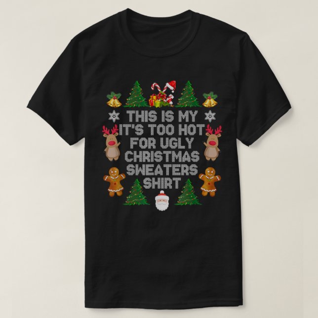 Camiseta Its Too Hot For Ugly Christmas Sweaters Funny Xmas (Frente do Design)