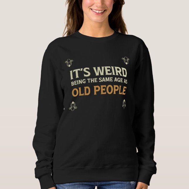 Camiseta It's Weird Being The Same Age As Old People  1 (Frente)