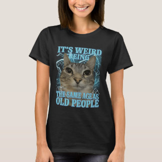 Camiseta It's Weird Being The Same Age As Old People Funny 