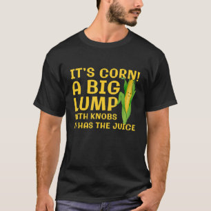 Camiseta Itu2019s Corn A Big Lump Com Botões Ele Tem O Jui