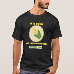 Camiseta Itu2019s Corn A Big Lump Com Botões Ele Tem O Jui