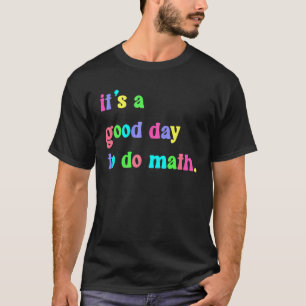 Camiseta Itu2019s É Um Bom Dia Para Fazer Matemática Por Ma