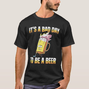 Camiseta Itu2019s É Um Dia Ruim Para Ser Uma Cerveja Humori
