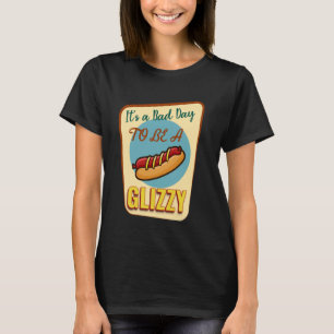 Camiseta Itu2019s é um dia ruim para ser uma Glizzy