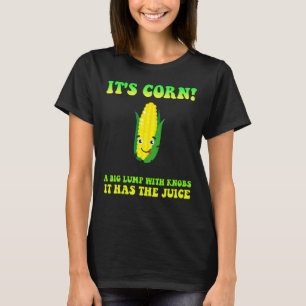 Camiseta Itu2019s Milho Ele tem o suco é a moda do milho