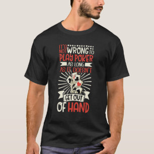 Camiseta Itu2019s não está errado em jogar Poker desde que 