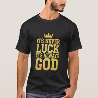 Camiseta Itu2019s Never Luck Itu2019s Always God Christian 