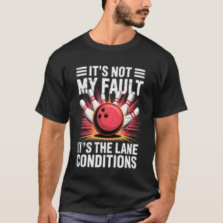 Camiseta Itu2019s Not My Fault Itu2019s The Lane Conditions