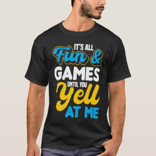Camiseta Itu2019s Todo Divertido e Jogos Até que você grite