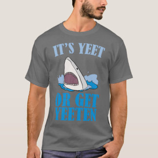 Camiseta Itx27s Yeet ou Get Yeeten