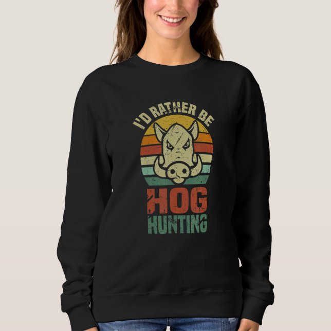 Camiseta Iu2019d Rather Be Hog Hunting    Wild Boar Animal  (Frente)
