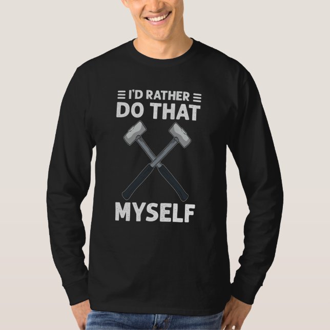 Camiseta Iu2019d Rather Do That My Myself House Demolition (Frente)
